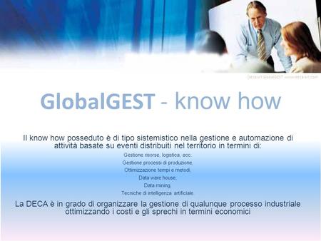 GlobalGEST - know how Il know how posseduto è di tipo sistemistico nella gestione e automazione di attività basate su eventi distribuiti nel territorio.