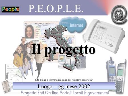 P.E.O.P.L.E. Luogo – gg mese 2002 Tutti i logo e le immagini sono dei rispettivi proprietari Il progetto.