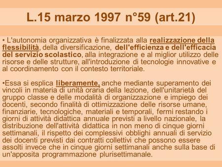 L.15 marzo 1997 n°59 (art.21)  L'autonomia organizzativa è finalizzata alla realizzazione della flessibilità, della diversificazione, dell'efficienza e.