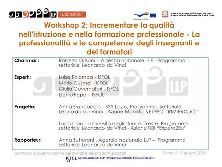 Seminario di disseminazione dei risultati e dei prodotti realizzati Roma, 8 - 9 giugno 2009 Workshop 2: Incrementare la qualità nell'istruzione e nella.