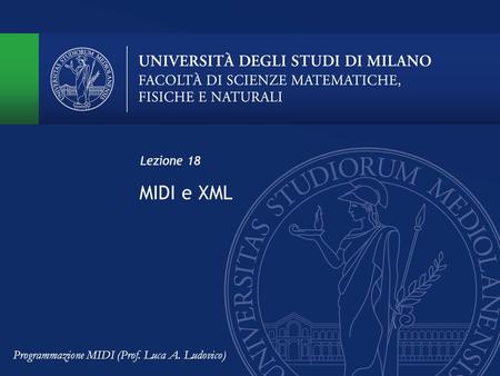 Lezione 18 MIDI e XML Programmazione MIDI (Prof. Luca A. Ludovico)