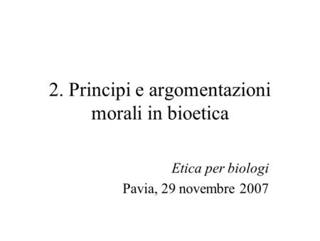 2. Principi e argomentazioni morali in bioetica