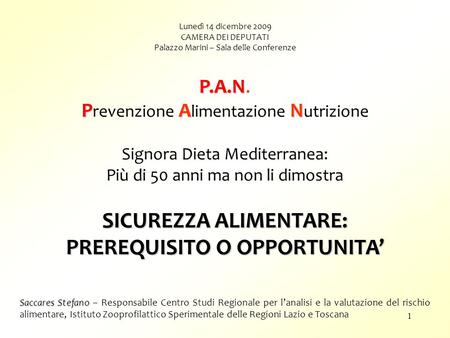 Lunedì 14 dicembre 2009 CAMERA DEI DEPUTATI Palazzo Marini – Sala delle Conferenze P.A.N P.A.N. PAN P revenzione A limentazione N utrizione Signora Dieta.