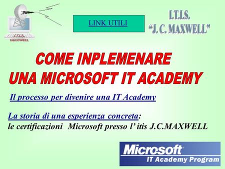 LINK UTILI 1 Il processo per divenire una IT Academy La storia di una esperienza concretaLa storia di una esperienza concreta: le certificazioni Microsoft.