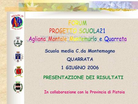 Scuola media C.da Montemagno QUARRATA 1 GIUGNO 2006 PRESENTAZIONE DEI RISULTATI In collaborazione con la Provincia di Pistoia.