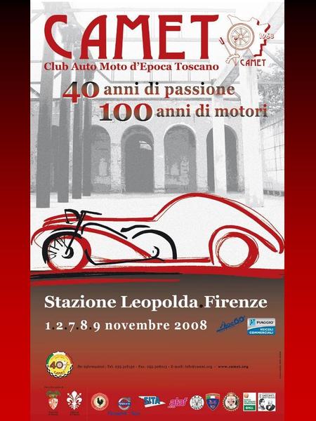 1968 - 2008 CAMET, 40 anni di passione del Club Auto e Moto dEpoca Toscano, una esposizione di 70 affascinanti auto e moto depoca, prodotte dal 1899 agli.