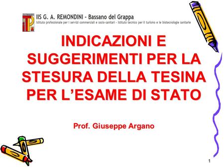 INDICAZIONI E SUGGERIMENTI PER LA STESURA DELLA TESINA PER L’ESAME DI STATO Prof. Giuseppe Argano 1.
