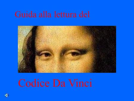 Guida alla lettura del Codice Da Vinci.