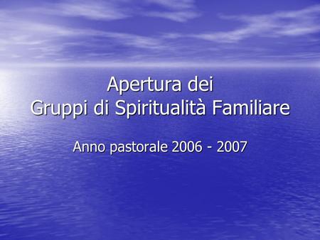 Apertura dei Gruppi di Spiritualità Familiare Anno pastorale 2006 - 2007.