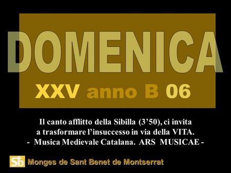 Monges de Sant Benet de Montserrat Il canto afflitto della Sibilla (350), ci invita a trasformare linsuccesso in via della VITA. - Musica Medievale Catalana.