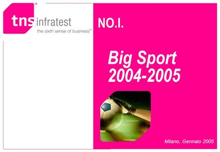 NO.I. Big Sport 2004-2005 Milano, Gennaio 2005. 2. Le informazioni di NO.I Perso- naggi sono state raccolte utilizzan- do un questionario da autocom-