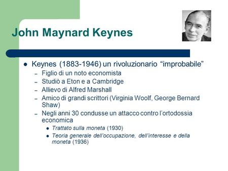 John Maynard Keynes Keynes ( ) un rivoluzionario “improbabile”