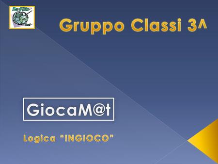Gruppo Classi 3^ GiocaM@t Logica “INGIOCO”.