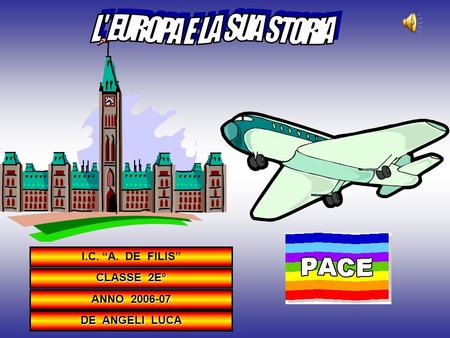 L' EUROPA E LA SUA STORIA I.C. “A. DE FILIS” CLASSE 2E° ANNO