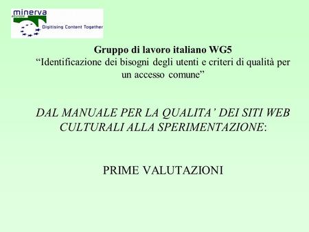 Gruppo di lavoro italiano WG5 Identificazione dei bisogni degli utenti e criteri di qualità per un accesso comune DAL MANUALE PER LA QUALITA DEI SITI WEB.