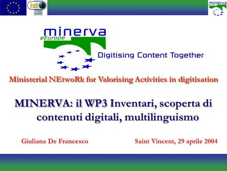 MINERVA: il WP3 MINERVA: il WP3 Inventari, scoperta di contenuti digitali, multilinguismo Ministerial NEtwoRk for Valorising Activities in digitisation.