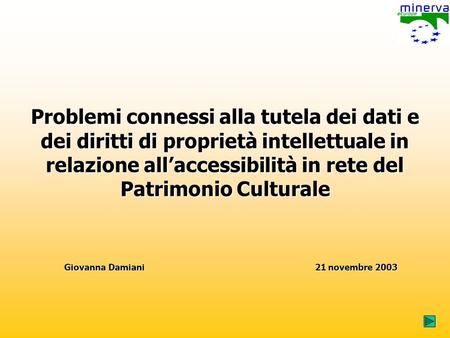 Problemi connessi alla tutela dei dati e dei diritti di proprietà intellettuale in relazione allaccessibilità in rete del Patrimonio Culturale Giovanna.
