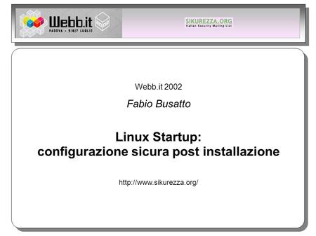 Webb.it 2002 Fabio Busatto Linux Startup: configurazione sicura post installazione