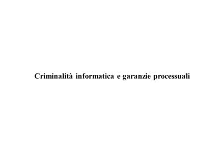 Criminalità informatica e garanzie processuali
