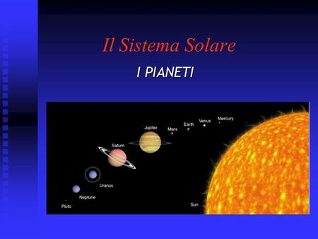 Il Sistema Solare I PIANETI.