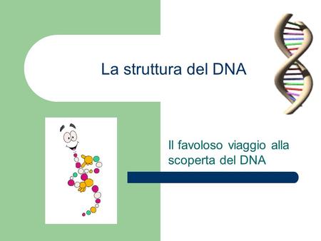 Il favoloso viaggio alla scoperta del DNA