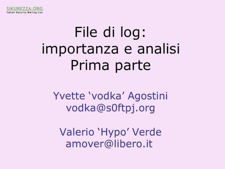 File di log: importanza e analisi Prima parte Yvette ‘vodka’ Agostini