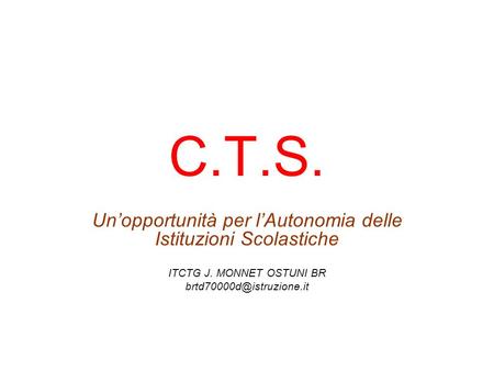 C.T.S. Unopportunità per lAutonomia delle Istituzioni Scolastiche ITCTG J. MONNET OSTUNI BR
