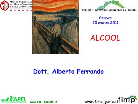 FED. REG. ORDINI DEI MEDICI DELLA LIGURIA www.apel-pediatri.it www.fimpliguria.it Dott. Alberto Ferrando Genova 23 marzo 2011 ALCOOL.