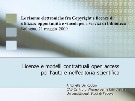 Le risorse elettroniche fra Copyright e licenze di utilizzo: opportunità e vincoli per i servizi di biblioteca Bologna, 21 maggio 2009 Licenze e modelli.