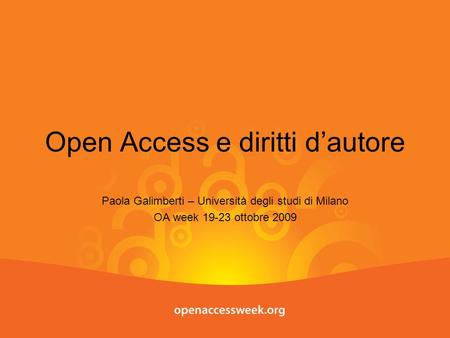 Open Access e diritti dautore Paola Galimberti – Università degli studi di Milano OA week 19-23 ottobre 2009.