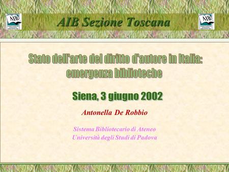 AIB Sezione Toscana AIB Sezione Toscana Antonella De Robbio Sistema Bibliotecario di Ateneo Università degli Studi di Padova.