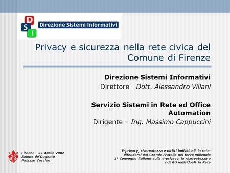 Firenze - 27 Aprile 2002 Salone de'Dugento Palazzo Vecchio E-privacy, riservatezza e diritti individuali in rete: difendersi dal Grande Fratello nel terzo.