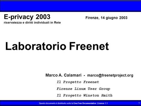 Questo documento è distribuito sotto la Gnu Free Documentation Licence 1.1 1 Laboratorio Freenet Marco A. Calamari - Il Progetto.
