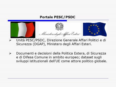 Portale PESC/PSDC Unità PESC/PSDC, Direzione Generale Affari Politici e di Sicurezza (DGAP), Ministero degli Affari Esteri. Documenti e decisioni della.