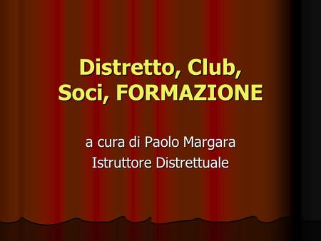 Distretto, Club, Soci, FORMAZIONE a cura di Paolo Margara Istruttore Distrettuale.