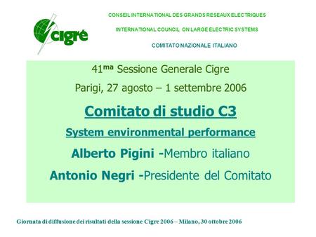 Giornata di diffusione dei risultati della sessione Cigre 2006 – Milano, 30 ottobre 2006 COMITATO NAZIONALE ITALIANO CONSEIL INTERNATIONAL DES GRANDS RESEAUX.