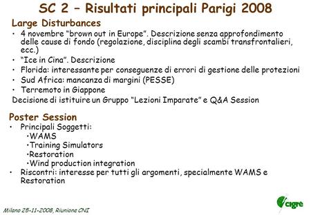 Milano 25-11-2008, Riunione CNI Scopo Controllo, regolazione F/P – V/Q, Montoraggio. Congestion management, strategie per lemergenza, riaccensione, interazione.