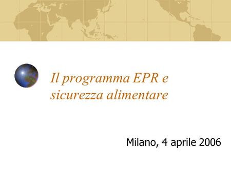 Il programma EPR e sicurezza alimentare Milano, 4 aprile 2006.
