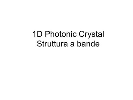 1D Photonic Crystal Struttura a bande.