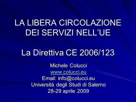 LA LIBERA CIRCOLAZIONE DEI SERVIZI NELLUE La Direttiva CE 2006/123 Michele Colucci    Università degli Studi di Salerno.