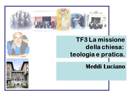TF3 La missione della chiesa: teologia e pratica.