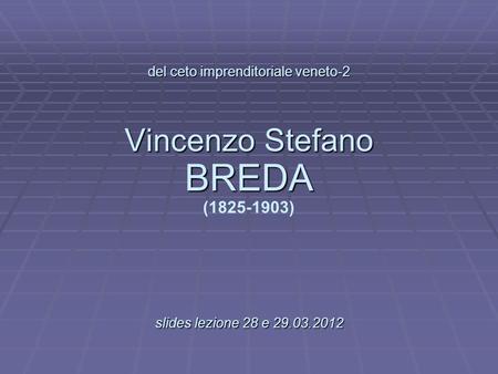 del ceto imprenditoriale veneto-2 Vincenzo Stefano BREDA ( )