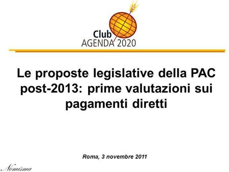 Le proposte legislative della PAC post-2013: prime valutazioni sui pagamenti diretti Roma, 3 novembre 2011.
