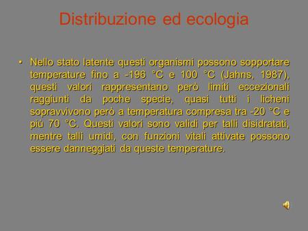 Distribuzione ed ecologia Nello stato latente questi organismi possono sopportare temperature fino a -196 °C e 100 °C (Jahns, 1987), questi valori rappresentano.