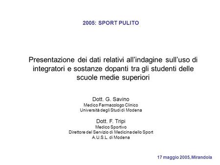 2005: SPORT PULITO Presentazione dei dati relativi all’indagine sull’uso di integratori e sostanze dopanti tra gli studenti delle scuole medie superiori.