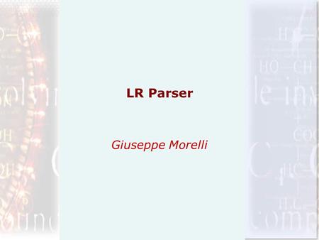 LR Parser Giuseppe Morelli. La maggior parte dei parser Bottom-Up è costituita dai cosiddetti parser LR(k) dove: L indica il verso dellanalisi della stringa.