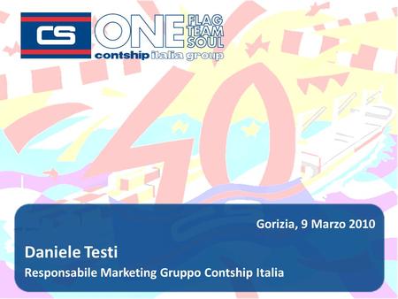 Daniele Testi Responsabile Marketing Gruppo Contship Italia Gorizia, 9 Marzo 2010.