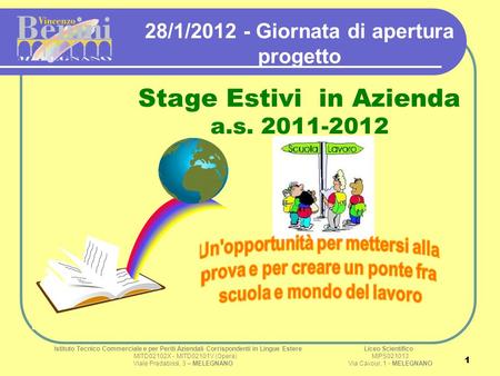1 1 28/1/2012 - Giornata di apertura progetto Stage Estivi in Azienda a.s. 2011-2012 Istituto Tecnico Commerciale e per Periti Aziendali Corrispondenti.