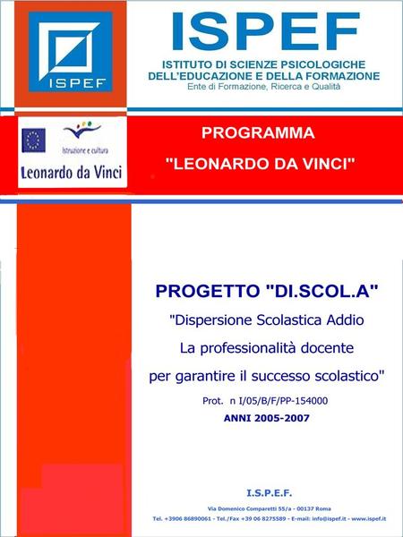 INDICE GENERALE PROGRAMMA LEONARDO DA VINCI PROGETTO DI.SCOL.A Prog. n. I/05/B/F/PP-154000 Dispersione Scolastica Addio-La professionalità docente per.