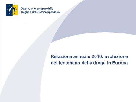Relazione annuale 2010: evoluzione del fenomeno della droga in Europa